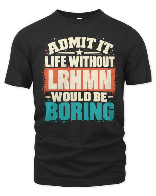LRHMN P02-TH11-226 Personalized Admit It Life Without [Name] Would Be Boring T-Shirt - Custom Name Funny Gift
