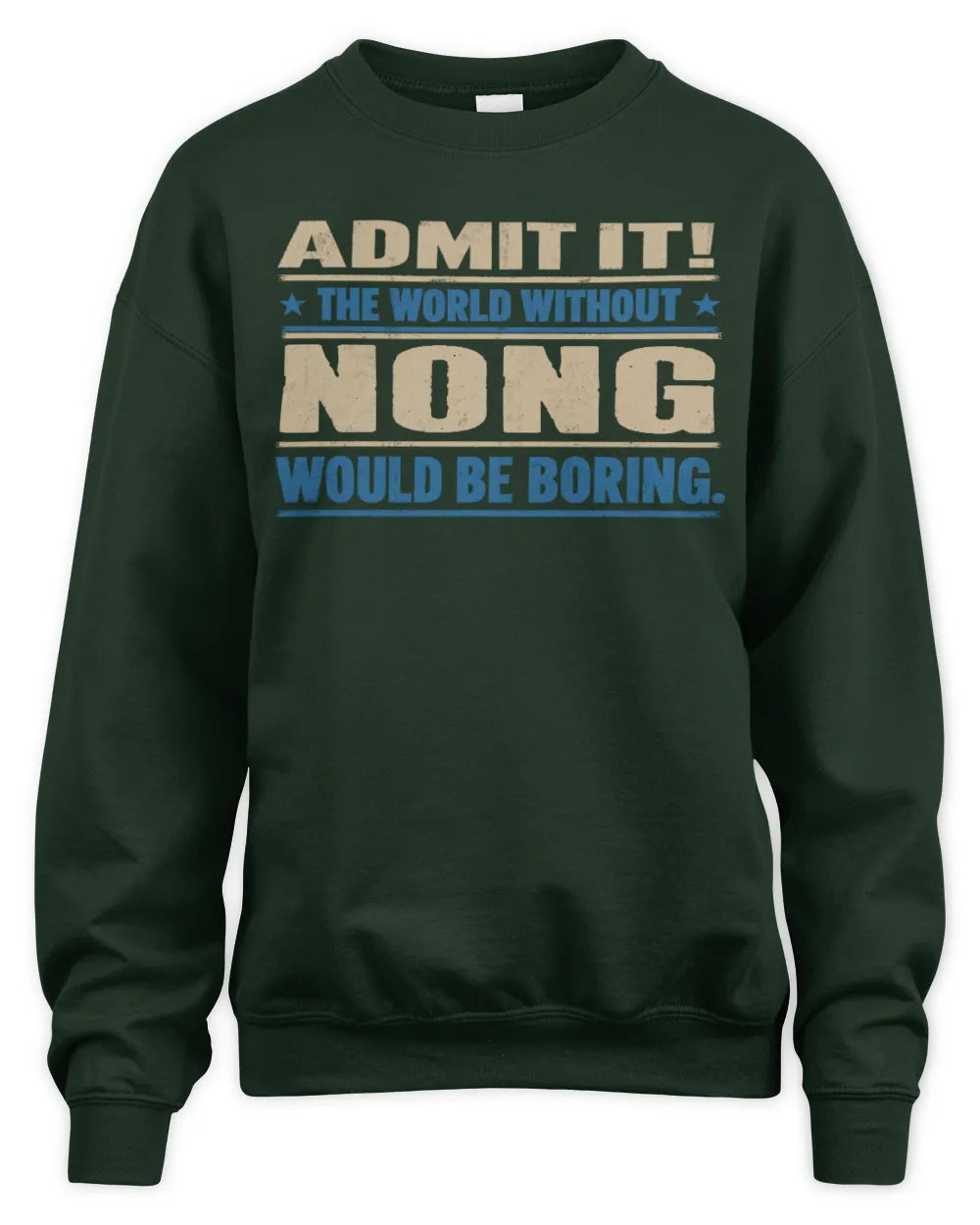 NONG TP68-K2-968 – Personalized Funny Quote Apparel “The World Without NAME Would Be Boring” - Unisex Sweatshirt - Forest Green