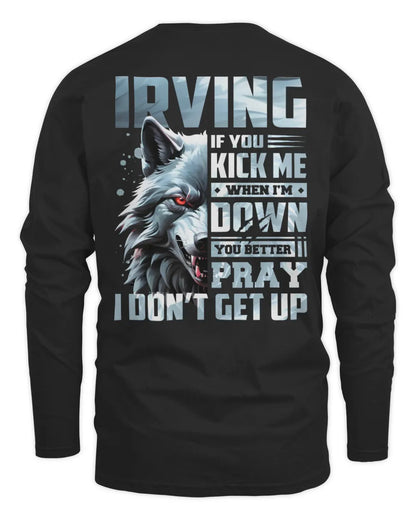 IRVING AP62-K4-666 - Personalized Fierce Wolf Quote Apparel “If You Kick Me When I’m Down, You Better Pray I Don’t Get Up” - Men's Long Sleeved T-Shirt - Black