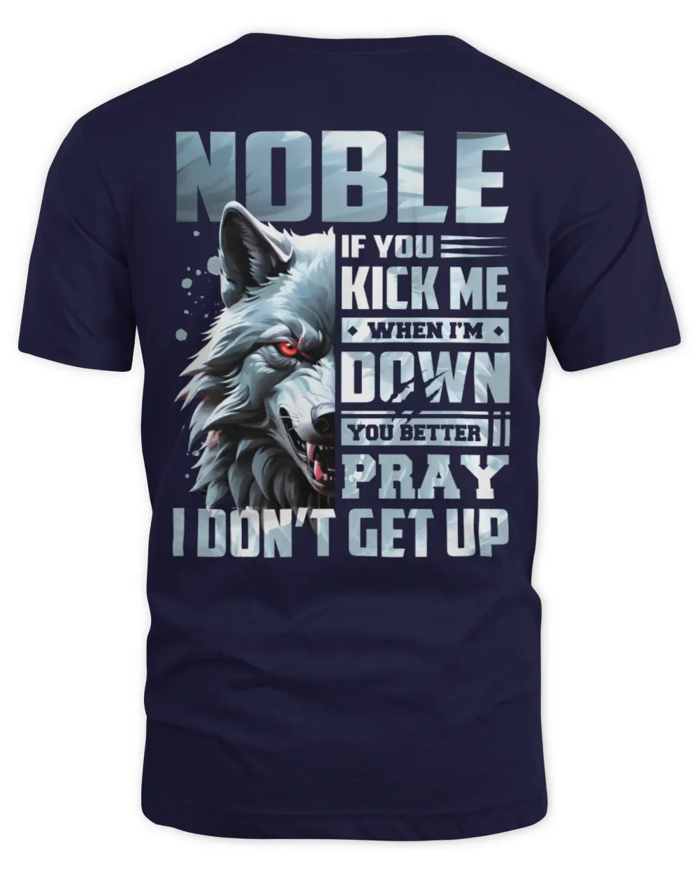 NOBLE AP62-K4-666 - Personalized Fierce Wolf Quote Apparel “If You Kick Me When I’m Down, You Better Pray I Don’t Get Up” - Unisex Standard T-Shirt - Navy