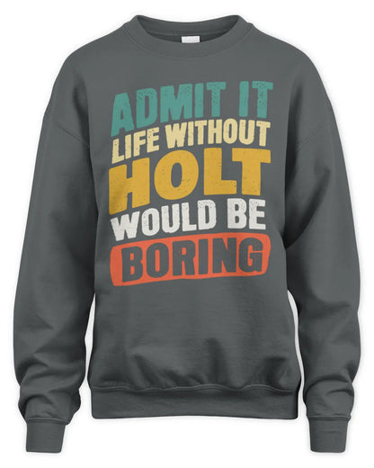 HOLT TP88-K4-229
Personalized Funny Quote Apparel “Life Without NAME Would Be Boring” - Unisex Sweatshirt - Charcoal