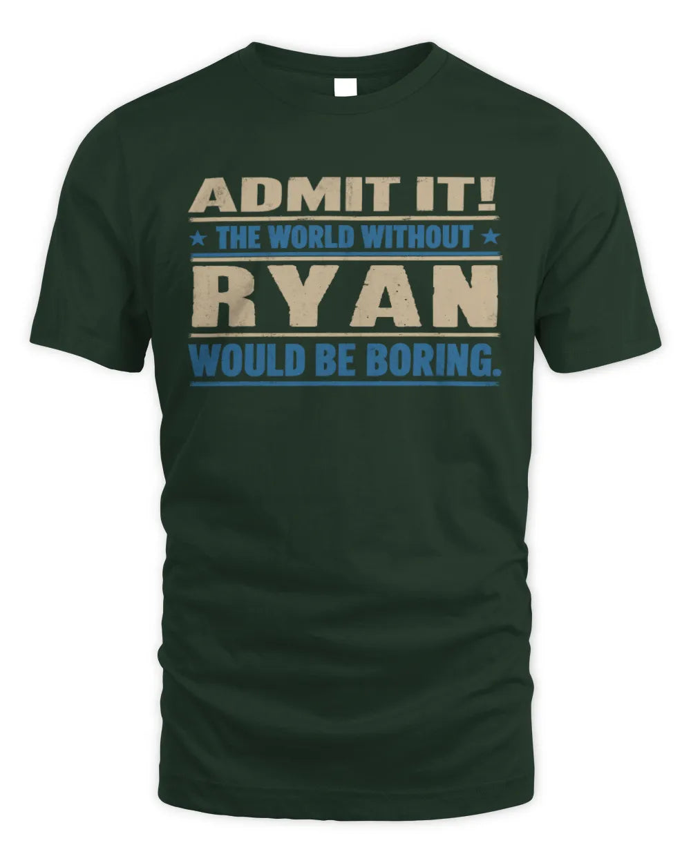 RYAN TP68-K2-968 – Personalized Funny Quote Apparel “The World Without NAME Would Be Boring” - Unisex Standard T-Shirt - Forest Green