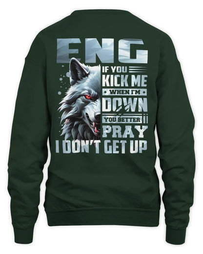 ENG AP62-K4-666 - Personalized Fierce Wolf Quote Apparel “If You Kick Me When I’m Down, You Better Pray I Don’t Get Up” - Unisex Sweatshirt - Forest Green
