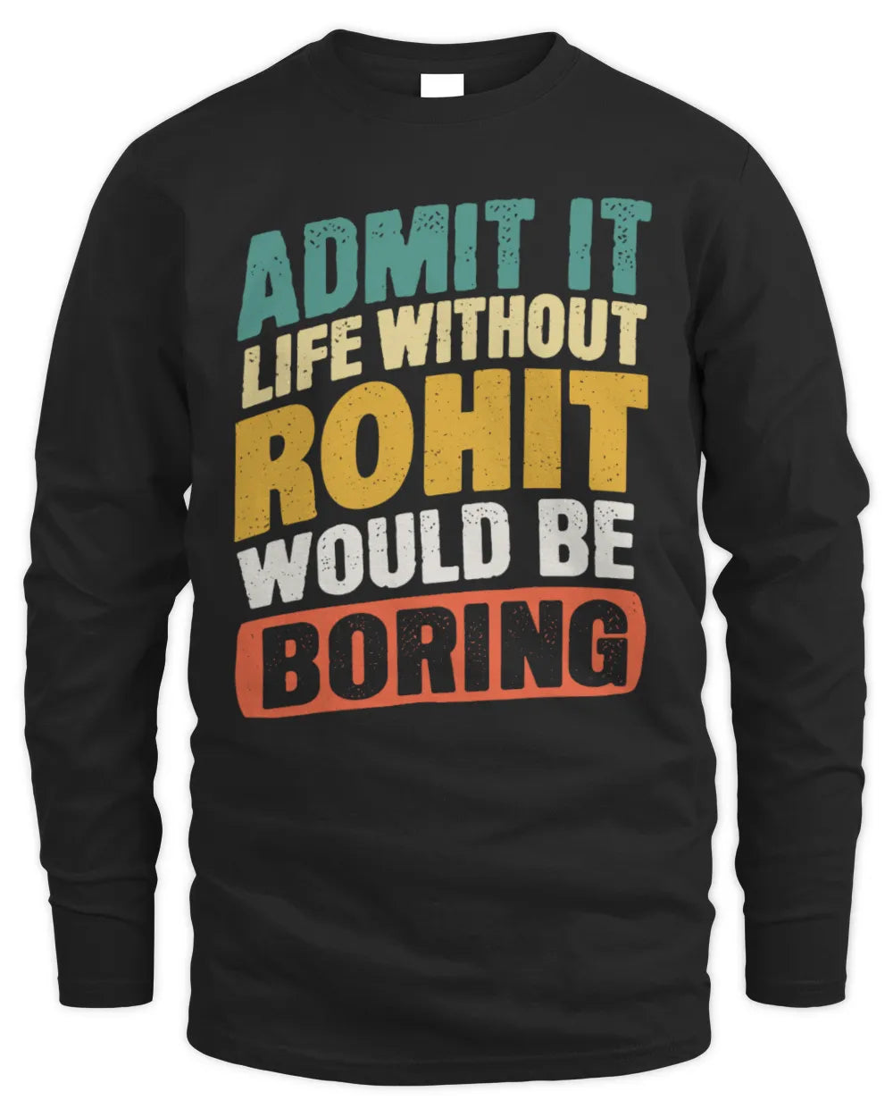 ROHIT TP88-K4-229
Personalized Funny Quote Apparel “Life Without NAME Would Be Boring” - Men's Long Sleeved T-Shirt - Black