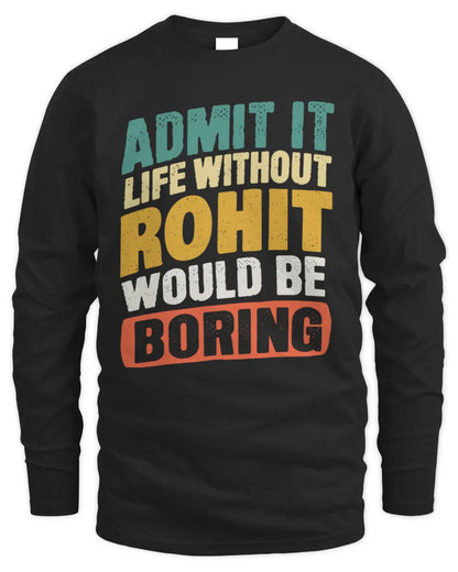 ROHIT TP88-K4-229
Personalized Funny Quote Apparel “Life Without NAME Would Be Boring” - Men's Long Sleeved T-Shirt - Black