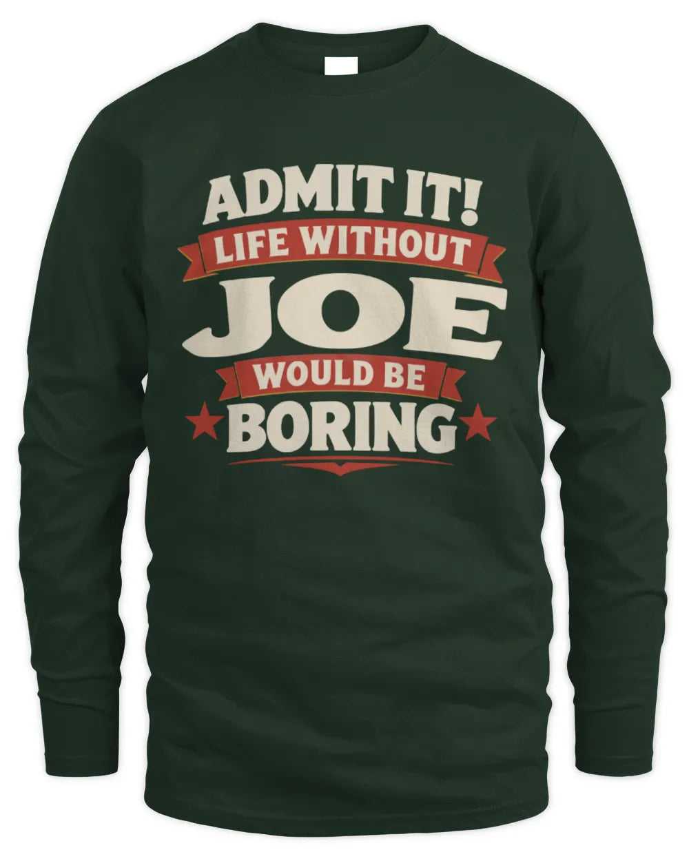 JOE P4 KT003 Personalized Funny Quote Apparel “Life Without NAME Would Be Boring” - Men's Long Sleeved T-Shirt - Forest Green