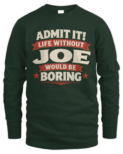 JOE P4 KT003 Personalized Funny Quote Apparel “Life Without NAME Would Be Boring” - Men's Long Sleeved T-Shirt - Forest Green