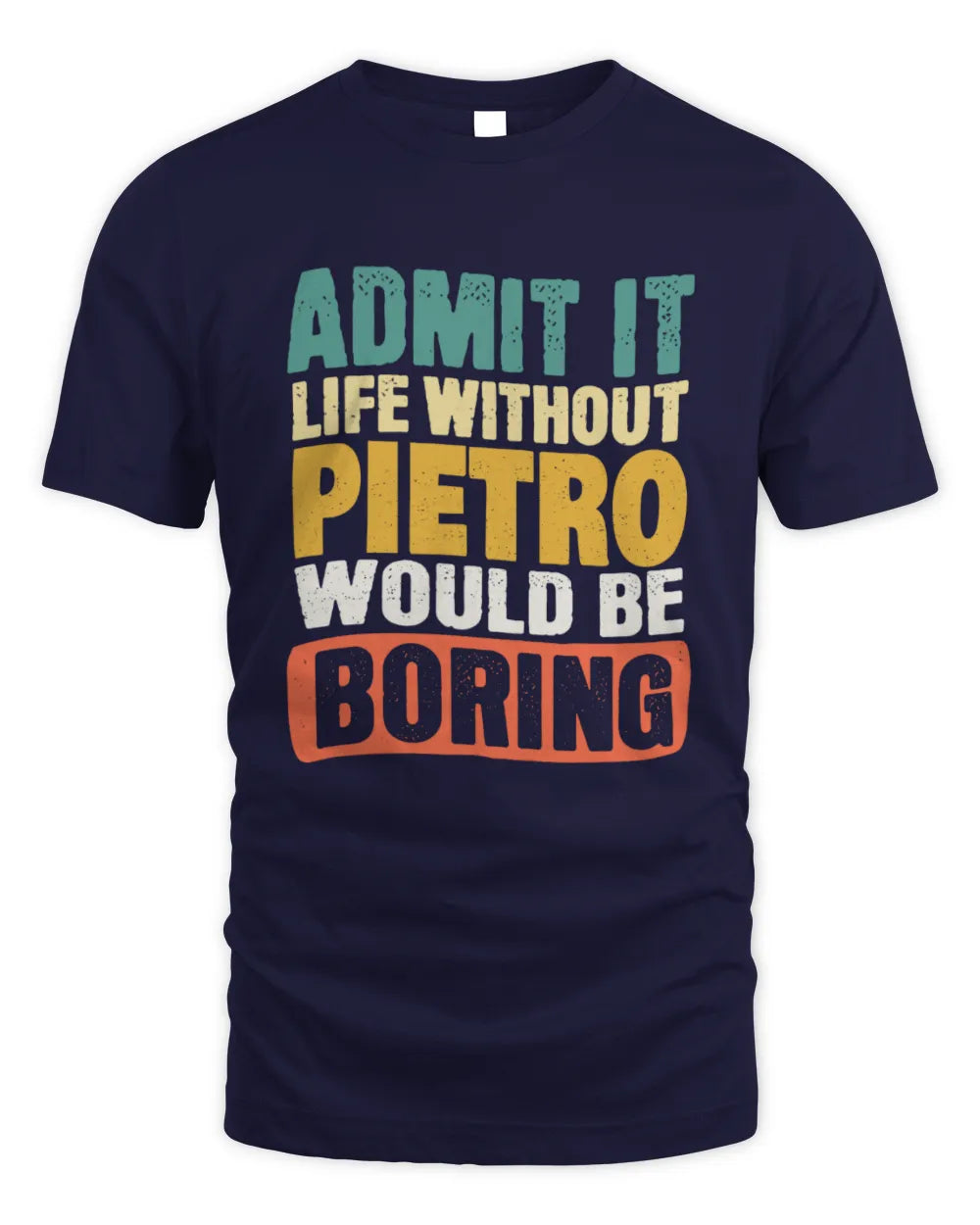 PIETRO TP86-K3-229 Personalized Funny Quote Apparel “Life Without NAME Would Be Boring” - Unisex Standard T-Shirt - Navy