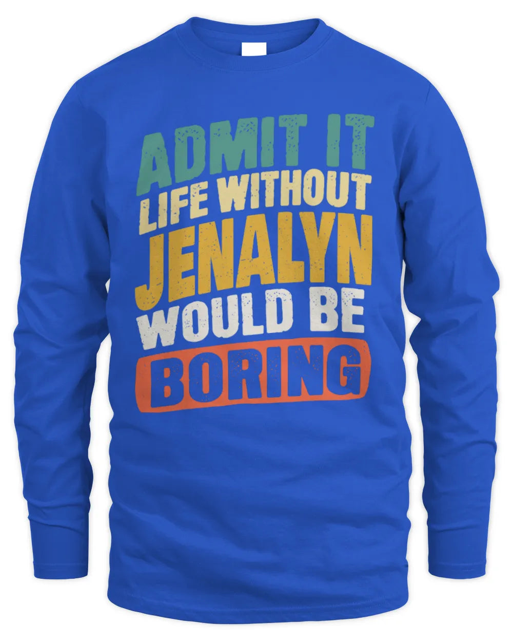 JENALYN TP88-K4-229
Personalized Funny Quote Apparel “Life Without NAME Would Be Boring” - Men's Long Sleeved T-Shirt - Royal