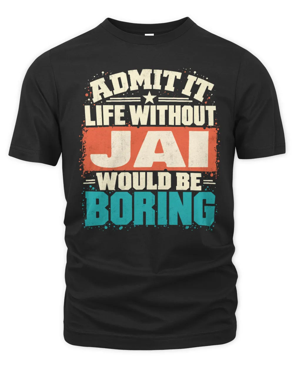 JAI P02-TH11-226 Personalized Admit It Life Without [Name] Would Be Boring T-Shirt - Custom Name Funny Gift - Unisex Standard T-Shirt - Black