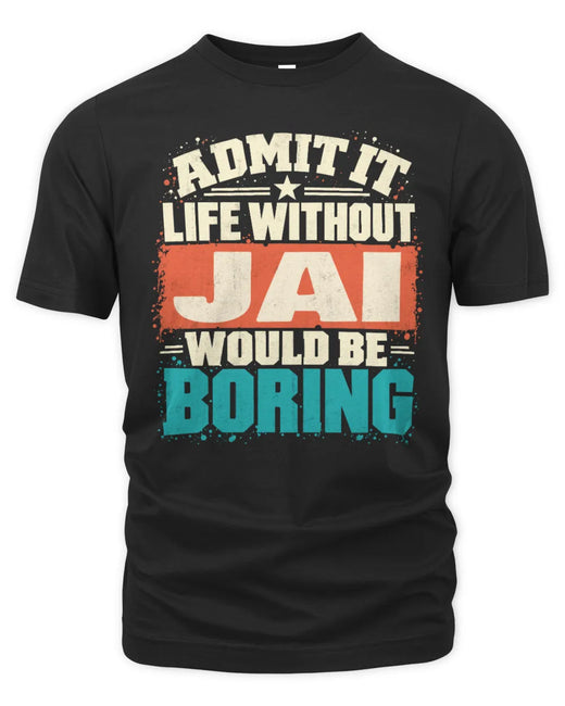 JAI P02-TH11-226 Personalized Admit It Life Without [Name] Would Be Boring T-Shirt - Custom Name Funny Gift