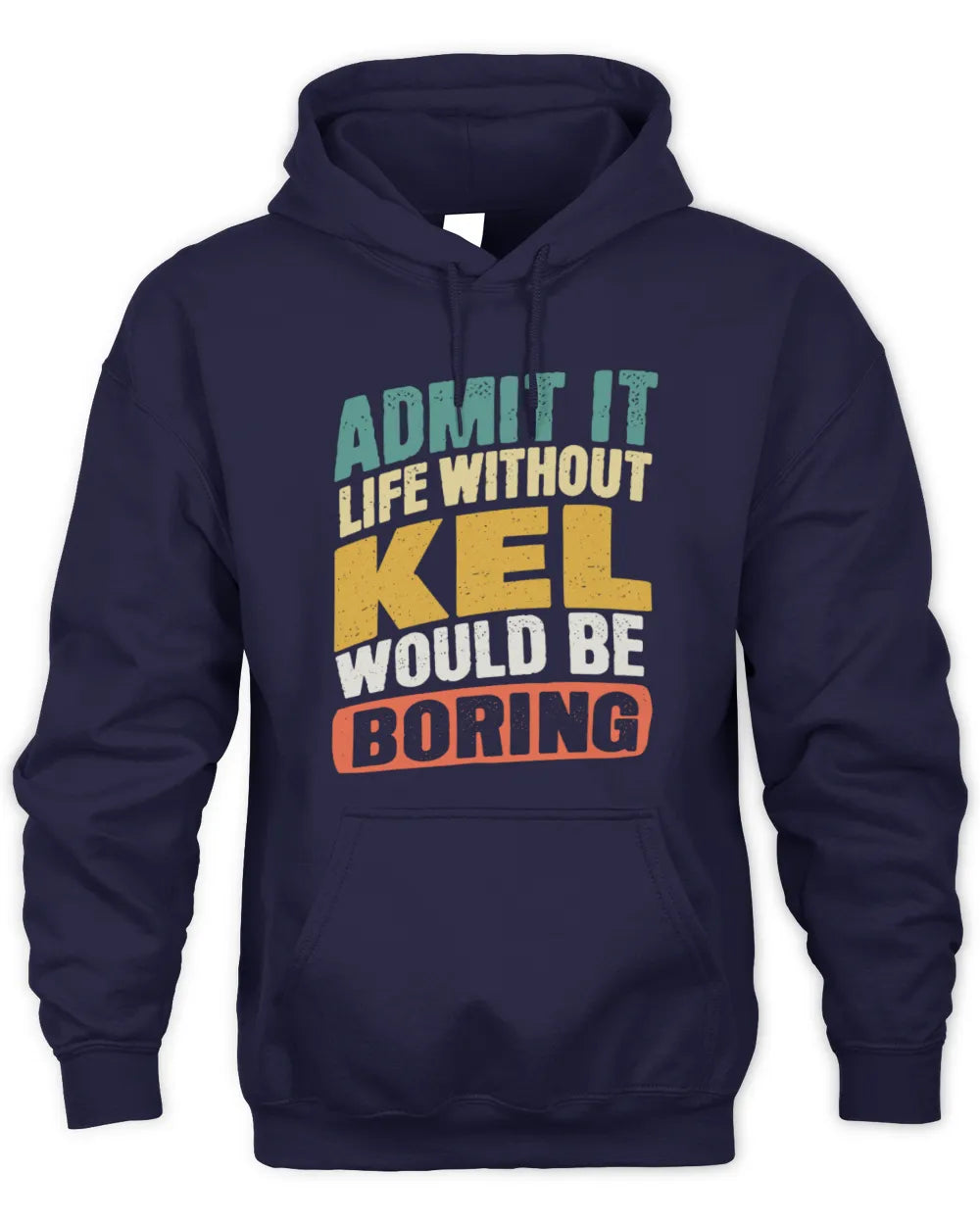 KEL TP88-K4-229
Personalized Funny Quote Apparel “Life Without NAME Would Be Boring” - Unisex Hoodie - Navy