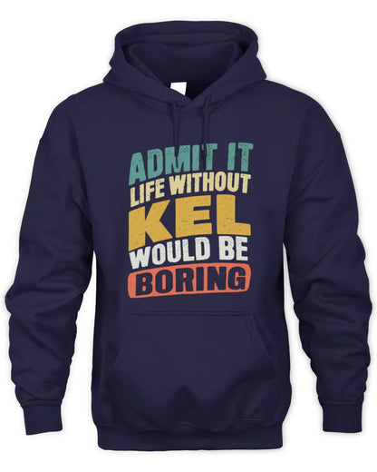 KEL TP88-K4-229
Personalized Funny Quote Apparel “Life Without NAME Would Be Boring” - Unisex Hoodie - Navy