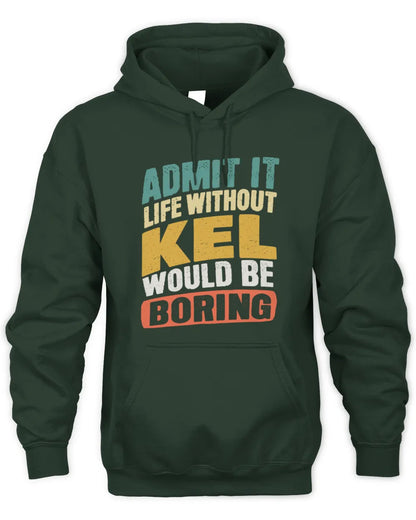 KEL TP88-K4-229
Personalized Funny Quote Apparel “Life Without NAME Would Be Boring” - Unisex Hoodie - Forest Green