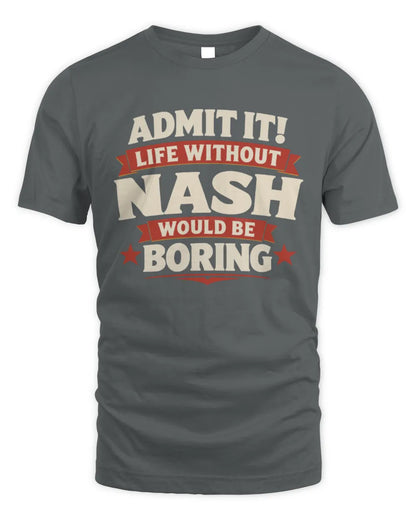 NASH P4 KT003 Personalized Funny Quote Apparel “Life Without NAME Would Be Boring” - Unisex Standard T-Shirt - Charcoal