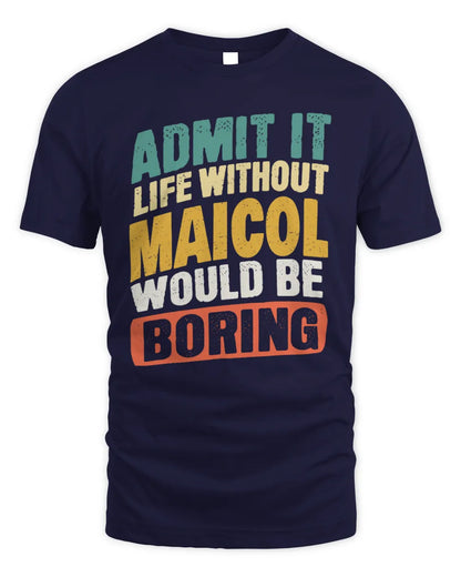 MAICOL TP88-K4-229
Personalized Funny Quote Apparel “Life Without NAME Would Be Boring” - Unisex Standard T-Shirt - Navy