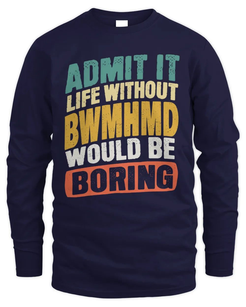 BWMHMD TP88-K4-229
Personalized Funny Quote Apparel “Life Without NAME Would Be Boring” - Men's Long Sleeved T-Shirt - Navy