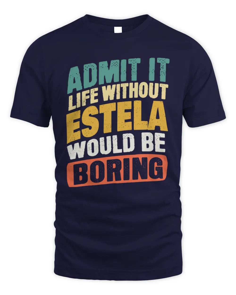 ESTELA TP88-K4-229
Personalized Funny Quote Apparel “Life Without NAME Would Be Boring” - Unisex Standard T-Shirt - Navy