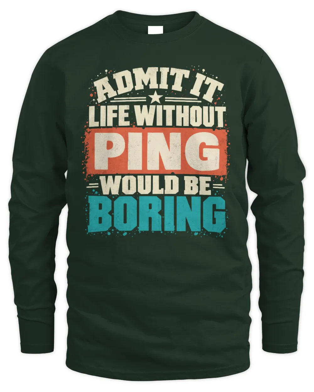 PING P02-TH11-226 Personalized Admit It Life Without [Name] Would Be Boring T-Shirt - Custom Name Funny Gift - Men's Long Sleeved T-Shirt - Forest Green