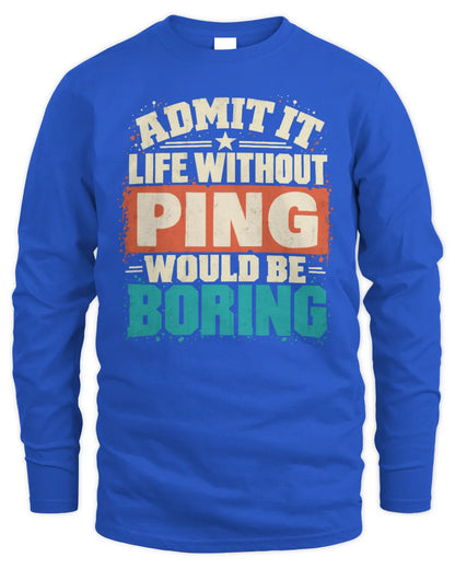 PING P02-TH11-226 Personalized Admit It Life Without [Name] Would Be Boring T-Shirt - Custom Name Funny Gift - Men's Long Sleeved T-Shirt - Royal