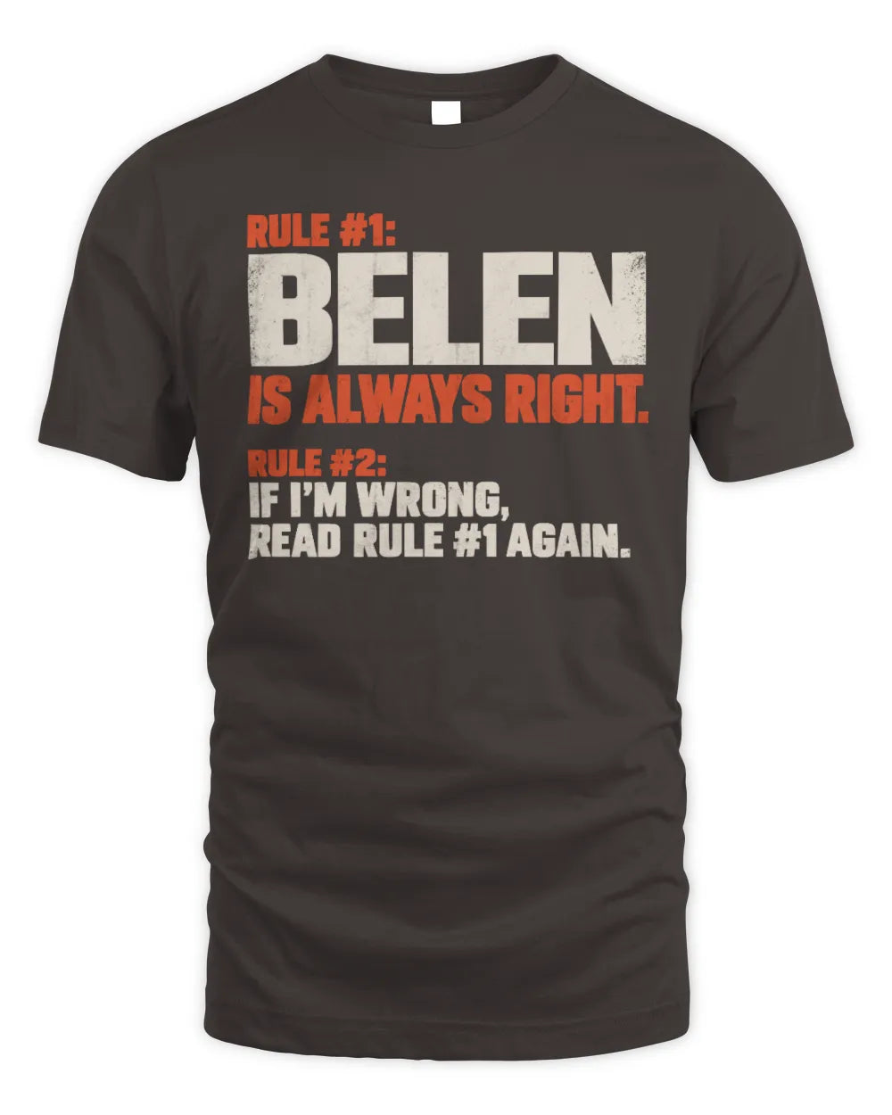 BELEN NP1-H006 
Always Right Personalized Name T-Shirt – Funny Custom Name Shirt - Unisex Standard T-Shirt - Dark Chocolate