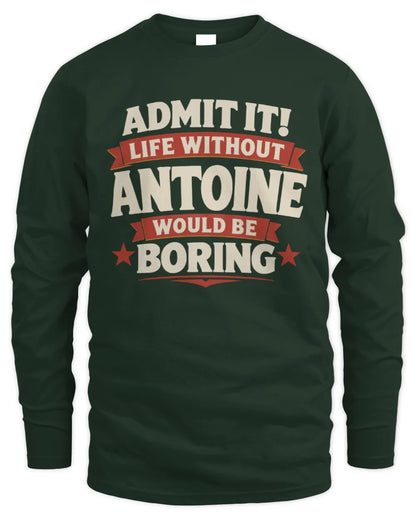 ANTOINE P4 KT003 Personalized Funny Quote Apparel “Life Without NAME Would Be Boring” - Men's Long Sleeved T-Shirt - Forest Green