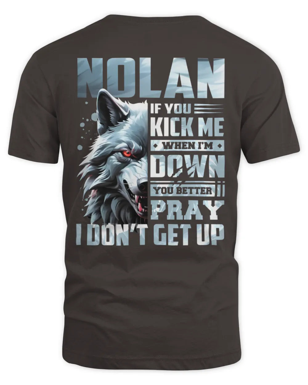 NOLAN AP62-K4-666 - Personalized Fierce Wolf Quote Apparel “If You Kick Me When I’m Down, You Better Pray I Don’t Get Up” - Unisex Standard T-Shirt - Dark Chocolate