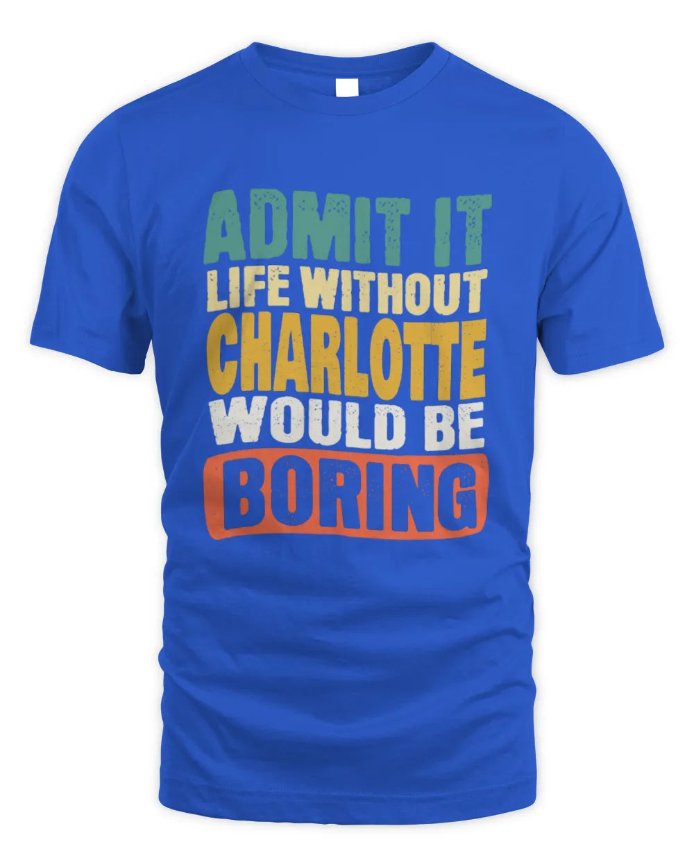 CHARLOTTE TP86-K3-229 Personalized Funny Quote Apparel “Life Without NAME Would Be Boring” - Unisex Standard T-Shirt - Royal