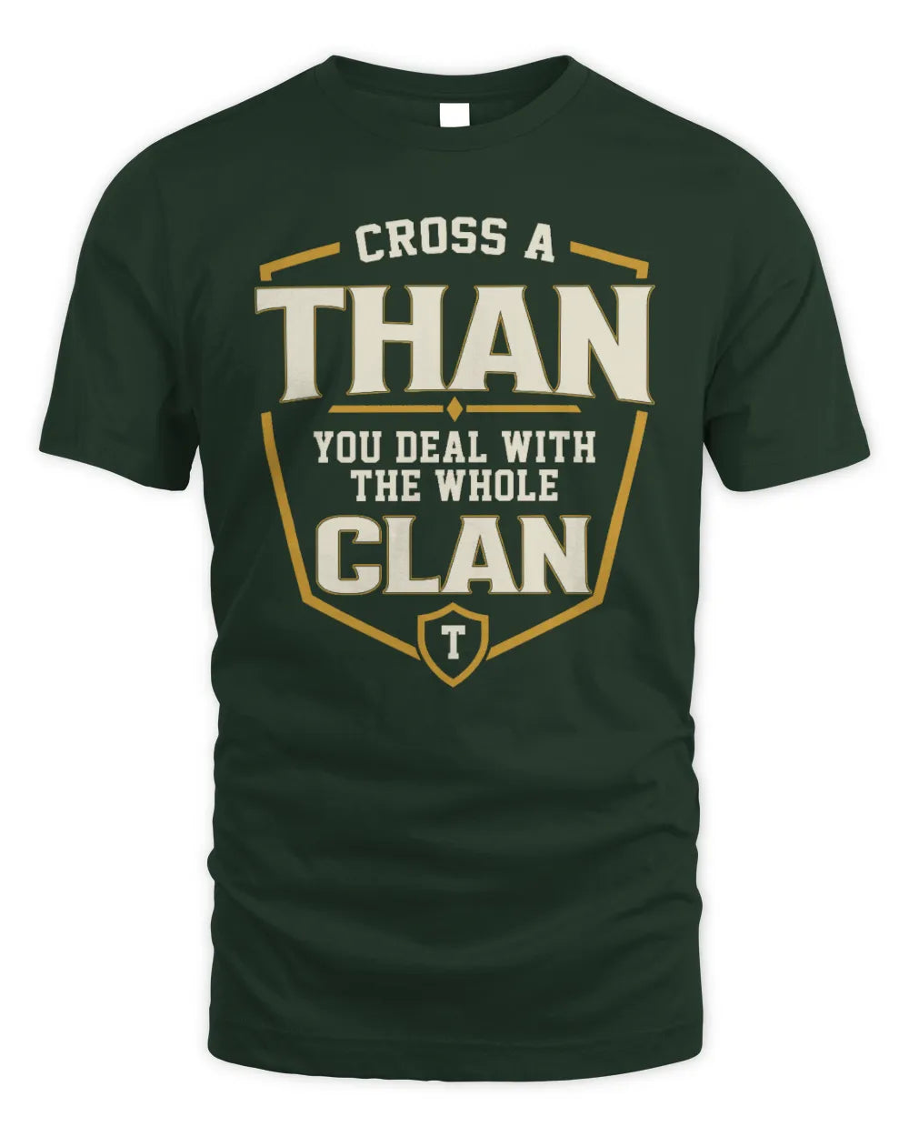 THAN NT1-K008 Cross A/An NAME, You Deal With the Whole Clan | Personalized Vintage T-Shirt - Unisex Standard T-Shirt - Forest Green