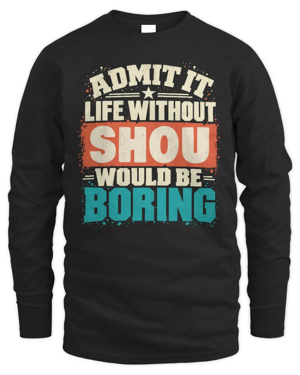 SHOU P02-TH11-226 Personalized Admit It Life Without [Name] Would Be Boring T-Shirt - Custom Name Funny Gift - Men's Long Sleeved T-Shirt - Black