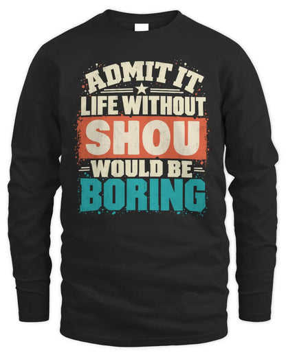 SHOU P02-TH11-226 Personalized Admit It Life Without [Name] Would Be Boring T-Shirt - Custom Name Funny Gift - Men's Long Sleeved T-Shirt - Black