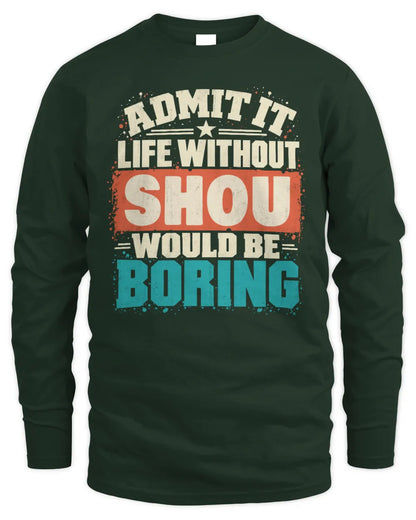 SHOU P02-TH11-226 Personalized Admit It Life Without [Name] Would Be Boring T-Shirt - Custom Name Funny Gift - Men's Long Sleeved T-Shirt - Forest Green