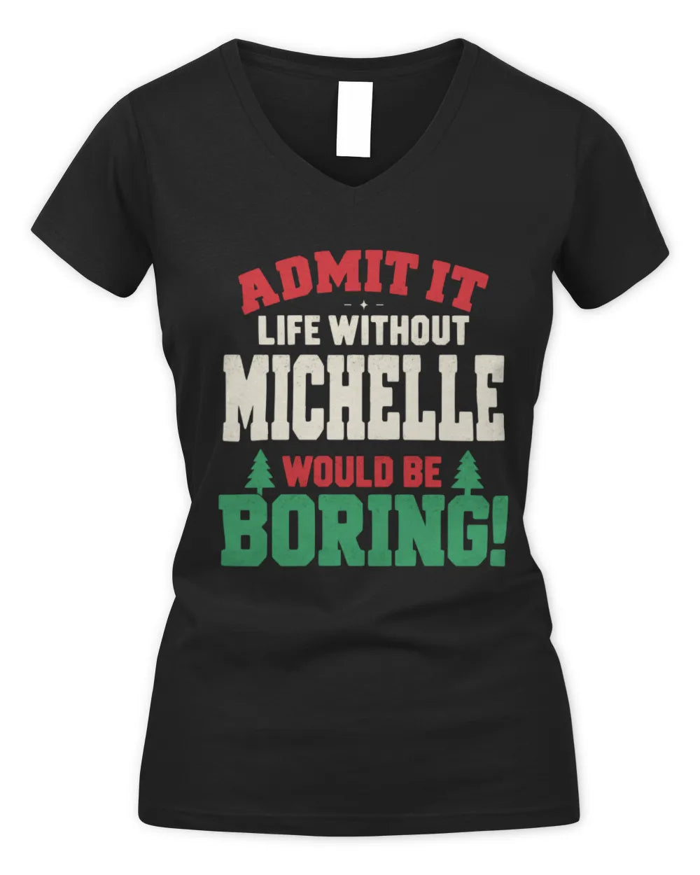 MICHELLE P5 TH08 Christmas T-Shirt – “Life Without NAME Would Be Boring” - Women's V-Neck T-Shirt - Black