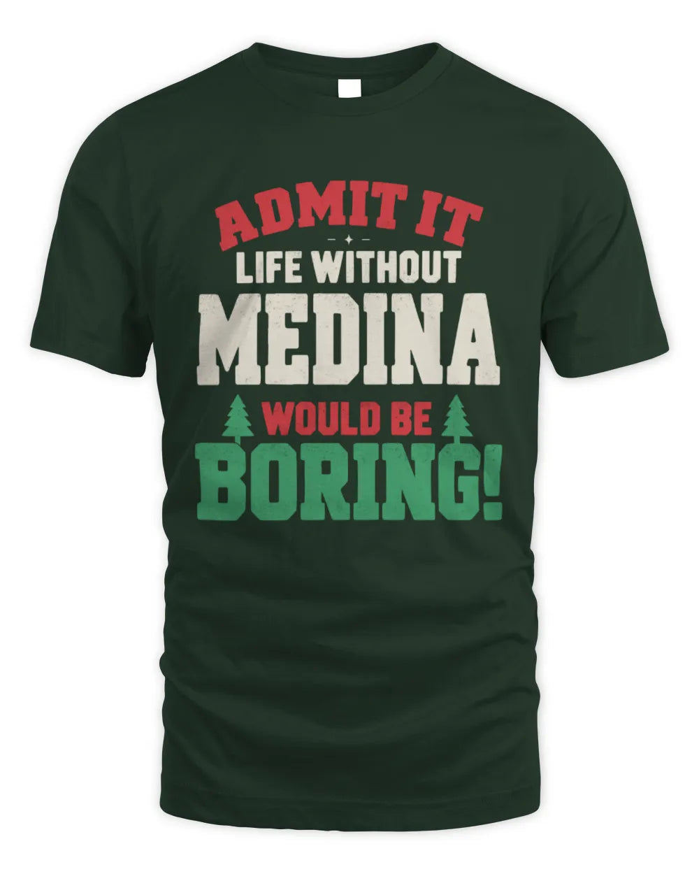 MEDINA P5 TH08 Christmas T-Shirt – “Life Without NAME Would Be Boring” - Unisex Standard T-Shirt - Forest Green
