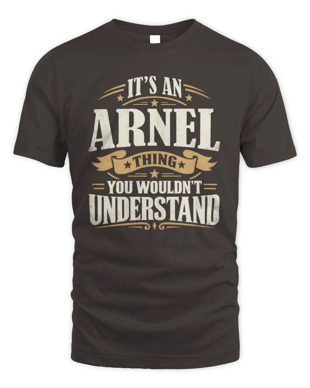 ARNEL P08 TH51 - Personalized “It’s a/an [NAME] Thing – You Wouldn’t Understand” Shirt - Unisex Standard T-Shirt - Dark Chocolate