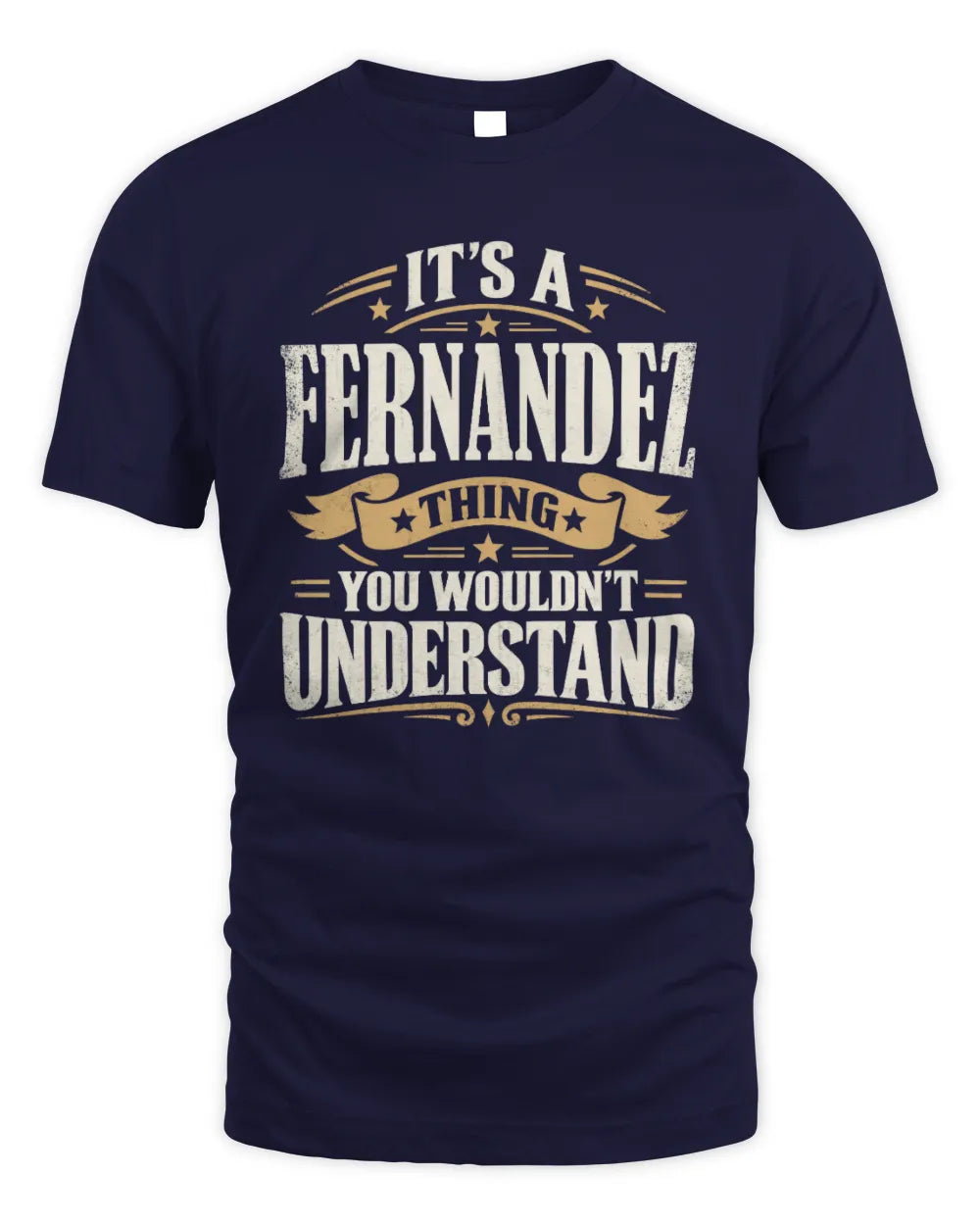 FERNANDEZ P08 TH51 - Personalized “It’s a/an [NAME] Thing – You Wouldn’t Understand” Shirt - Unisex Standard T-Shirt - Navy