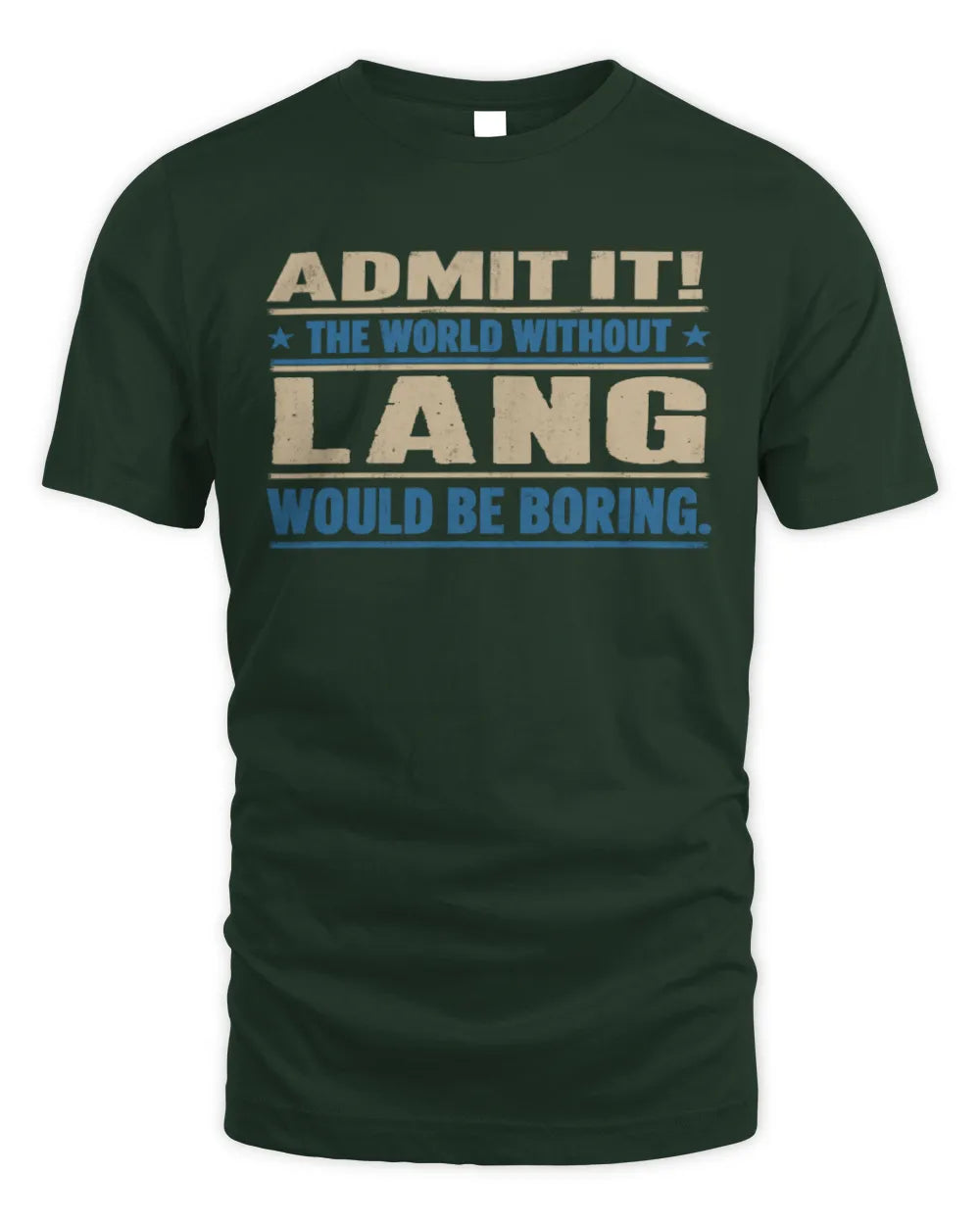 LANG TP68-K2-968 – Personalized Funny Quote Apparel “The World Without NAME Would Be Boring” - Unisex Standard T-Shirt - Forest Green