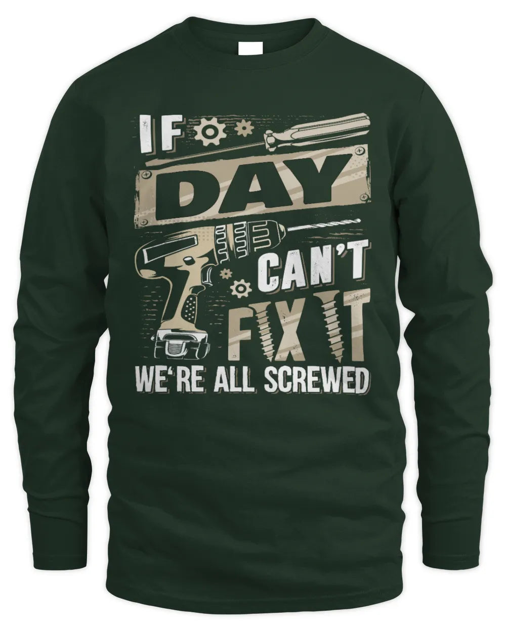 DAY TX03 P02 - Personalized Handyman Mechanic Shirt “If NAME Can’t Fix It, We’re All Screwed” - Men's Long Sleeved T-Shirt - Forest Green