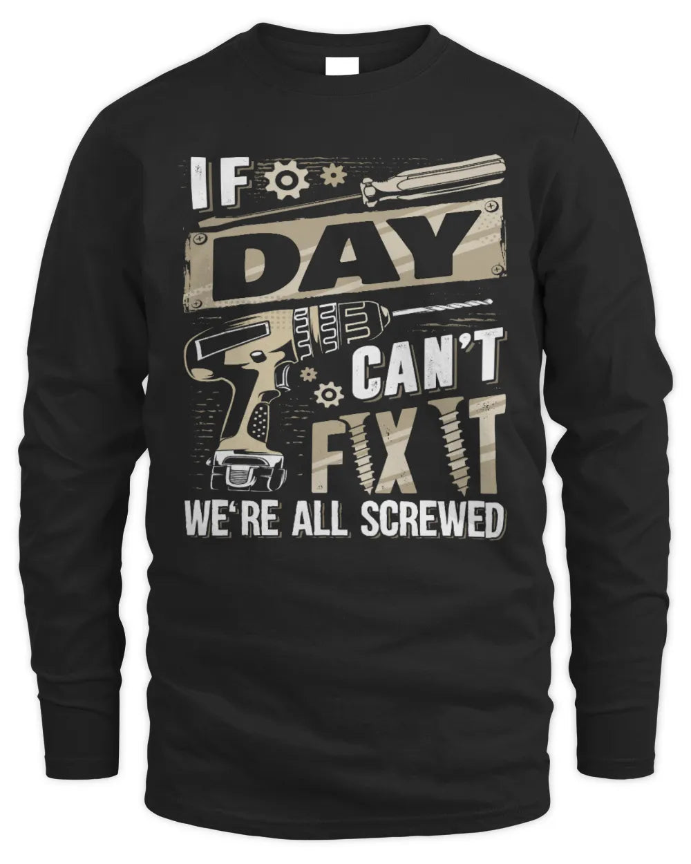 DAY TX03 P02 - Personalized Handyman Mechanic Shirt “If NAME Can’t Fix It, We’re All Screwed” - Men's Long Sleeved T-Shirt - Black