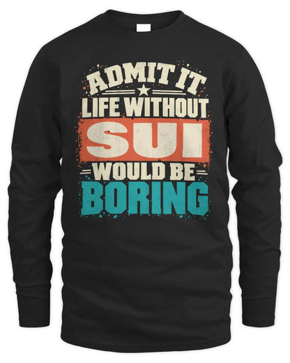 SUI P02-TH11-226 Personalized Admit It Life Without [Name] Would Be Boring T-Shirt - Custom Name Funny Gift - Men's Long Sleeved T-Shirt - Black