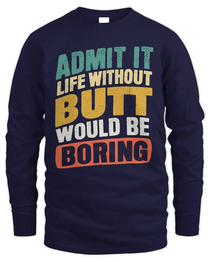 BUTT TP88-K4-229
Personalized Funny Quote Apparel “Life Without NAME Would Be Boring” - Men's Long Sleeved T-Shirt - Navy