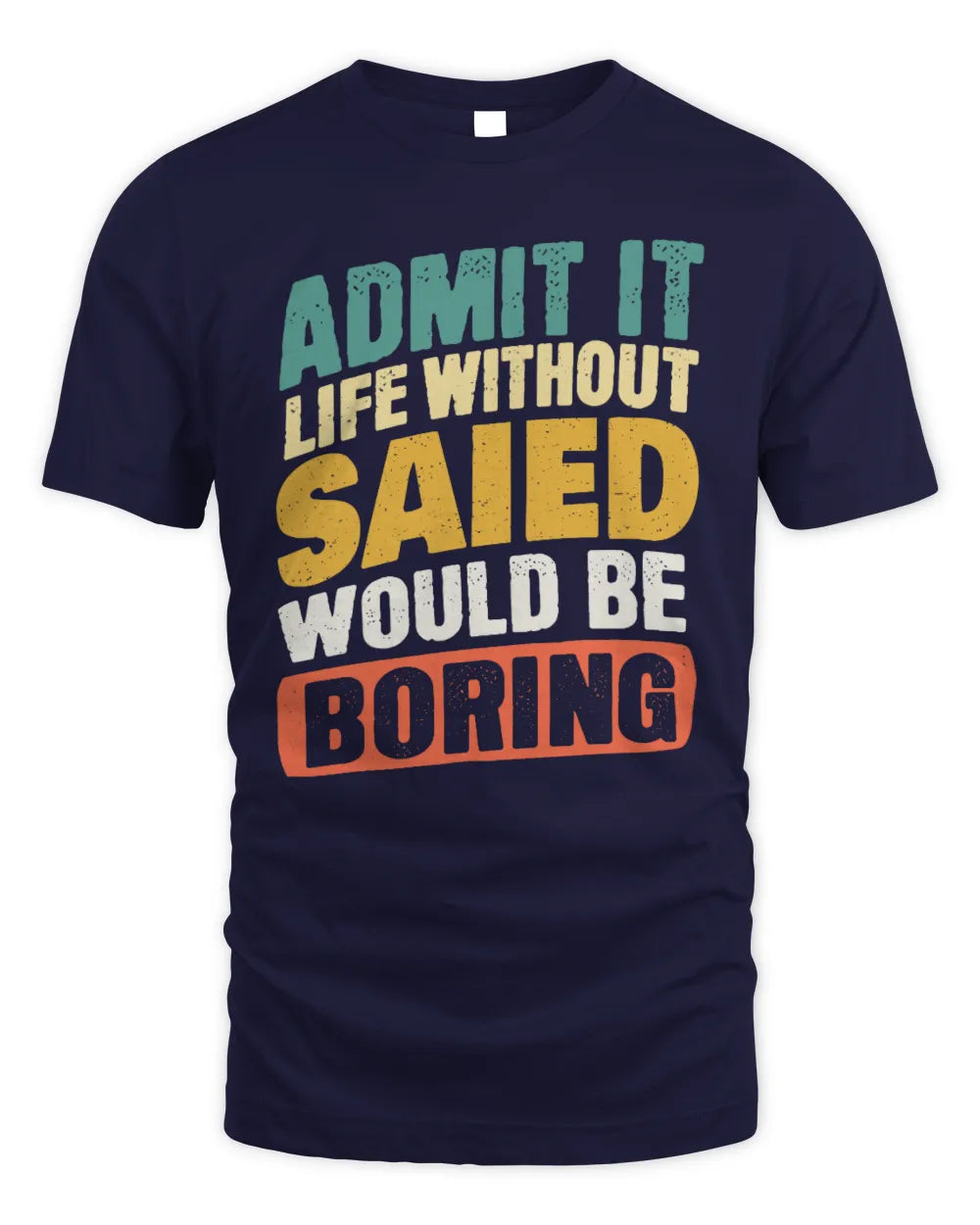 SAIED TP88-K4-229
Personalized Funny Quote Apparel “Life Without NAME Would Be Boring” - Unisex Standard T-Shirt - Navy