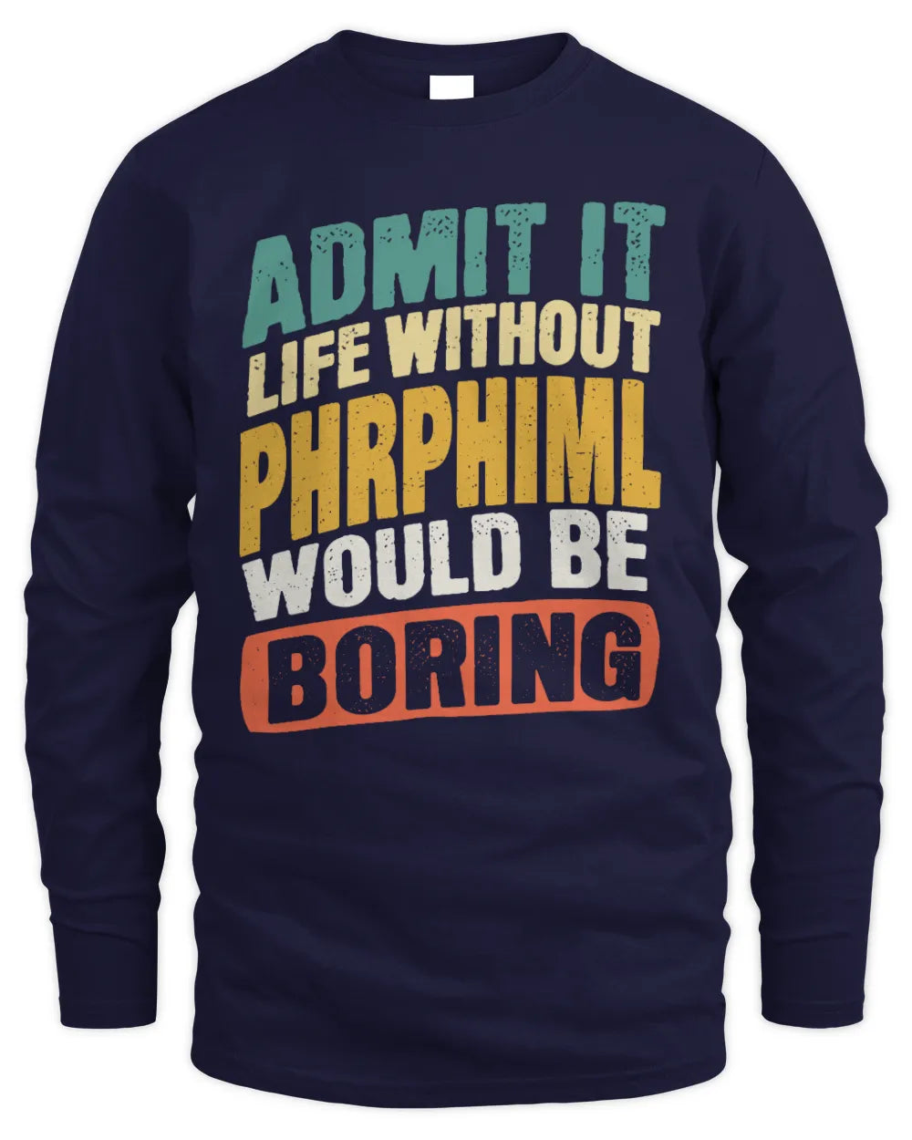 PHRPHIML TP88-K4-229
Personalized Funny Quote Apparel “Life Without NAME Would Be Boring” - Men's Long Sleeved T-Shirt - Navy