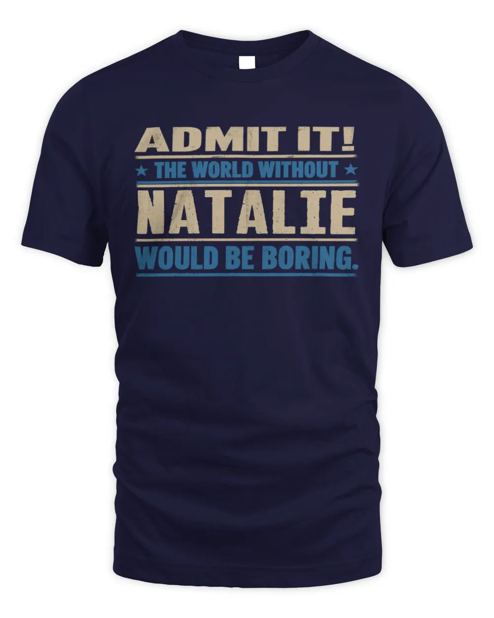 NATALIE TP68-K2-968 – Personalized Funny Quote Apparel “The World Without NAME Would Be Boring” - Unisex Standard T-Shirt - Navy