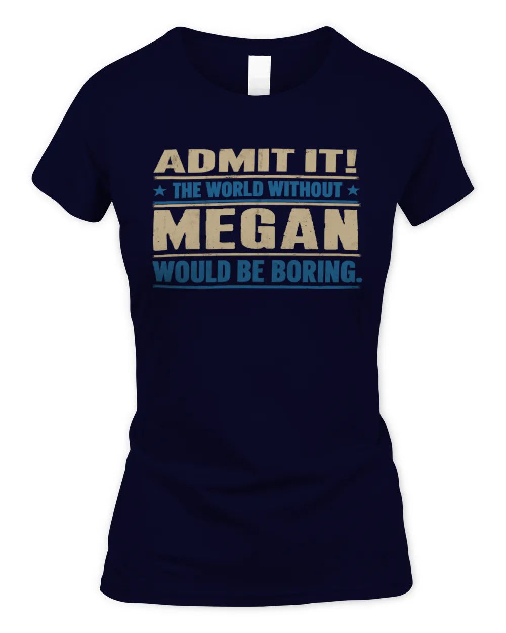 MEGAN TP68-K2-968 – Personalized Funny Quote Apparel “The World Without NAME Would Be Boring” - Women's Standard T-Shirt - Navy