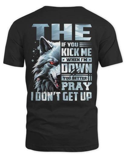THE AP62-K4-666 - Personalized Fierce Wolf Quote Apparel “If You Kick Me When I’m Down, You Better Pray I Don’t Get Up” - Unisex Standard T-Shirt - Black