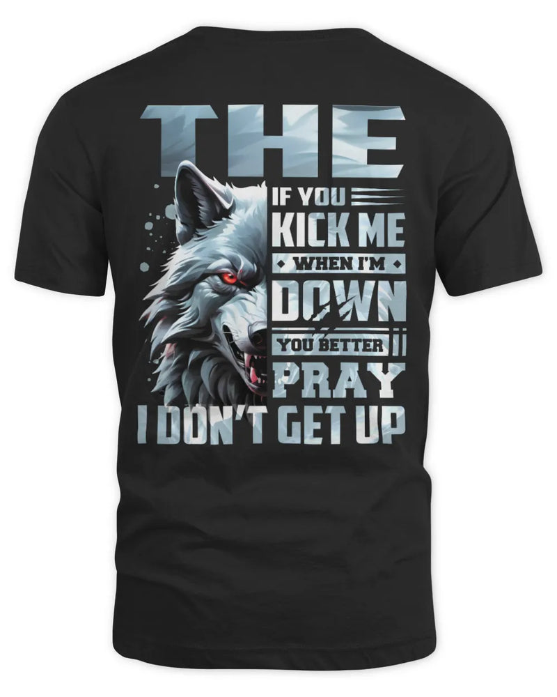 THE AP62-K4-666 - Personalized Fierce Wolf Quote Apparel “If You Kick Me When I’m Down, You Better Pray I Don’t Get Up” - Unisex Standard T-Shirt - Black