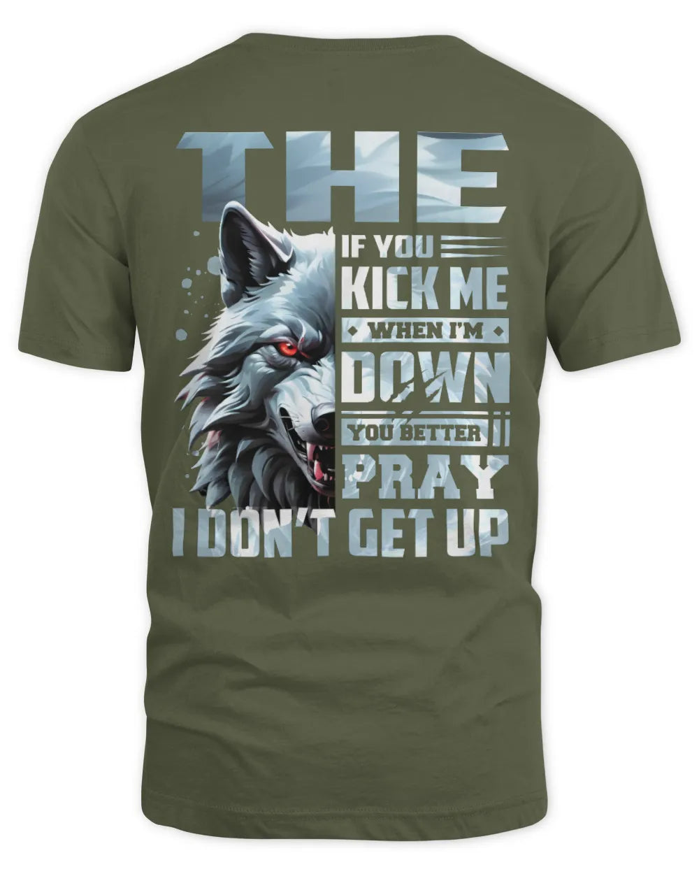 THE AP62-K4-666 - Personalized Fierce Wolf Quote Apparel “If You Kick Me When I’m Down, You Better Pray I Don’t Get Up” - Unisex Standard T-Shirt - Military Green