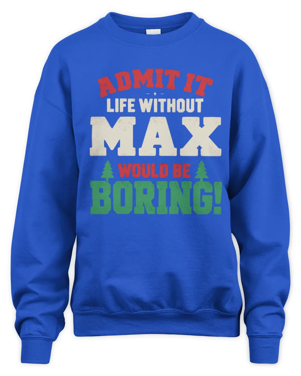 MAX P5 TH08 Christmas T-Shirt – “Life Without NAME Would Be Boring” - Unisex Sweatshirt - Royal