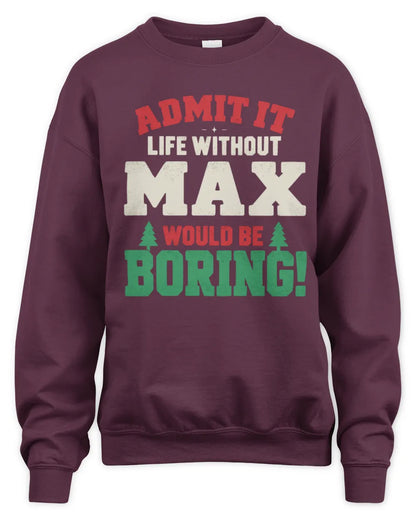 MAX P5 TH08 Christmas T-Shirt – “Life Without NAME Would Be Boring” - Unisex Sweatshirt - Maroon
